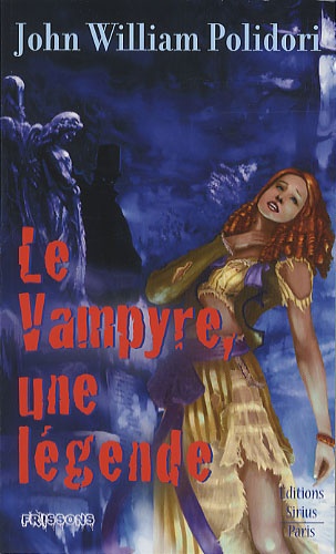 John Polidori - Le Vampyre, une légende ? - Suivi de Lord Ruthwen ou les vampires et précédé de The Vampyre.