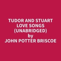 John Potter Briscoe et Cheryl Murrow - Tudor and Stuart Love Songs (Unabridged).
