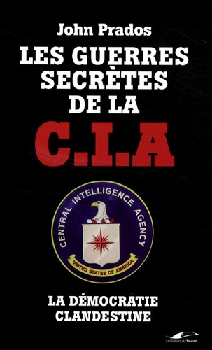John Prados - Les Guerres secrètes de la CIA - La Démocratie clandestine.