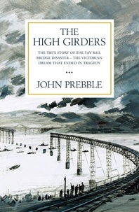 John Prebble - The High Girders - The gripping true story of a Victorian dream that ended in tragedy.