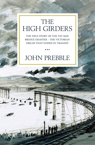 The High Girders. The gripping true story of a Victorian dream that ended in tragedy