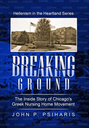  John Psiharis - Breaking Ground: The Inside Story of Chicago's Greek Nursing Home Movement - Hellenism in the Heartland, #2.