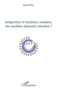 John Pull - Intégration et inclusion scolaires, des modèles éducatifs attendus ?.