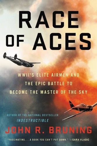 Race of Aces. WWII's Elite Airmen and the Epic Battle to Become the Master of the Sky