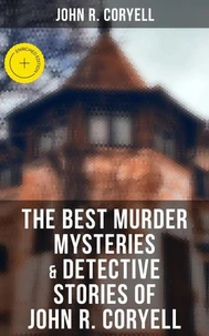 The Best Murder Mysteries &amp; Detective Stories of John R. Coryell