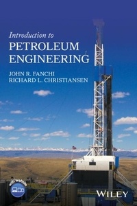 John R. Fanchi et Richard L. Christiansen - INTRO TO PETROLEUM ENGINEERING.