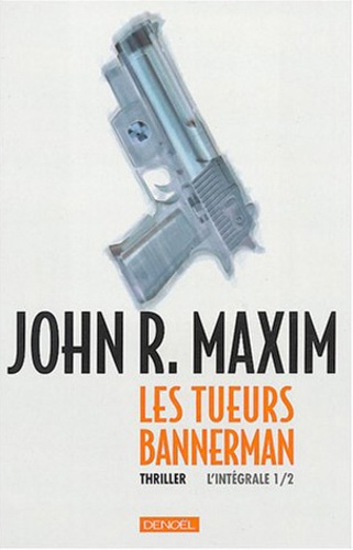 John-R Maxim - Les tueurs Bannerman - L'intégrale 1/2, Les Tueurs Bannerman. L'effet Bannerman.