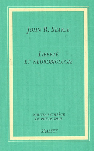 John-R Searle - Liberté et neurobiologie - Réflexions sur le libre arbitre, le langage et le pouvoir politique.