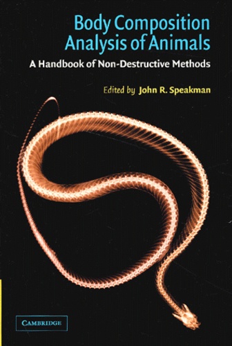 John-R Speakman et  Collectif - Body Composition Analysis Of Animals. A Handbook Of Non-Destructive Methods.