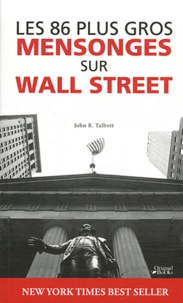 John R. Talbott - Les 86 plus gros mensonges sur Wall Street.