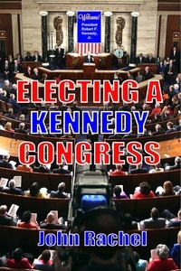  John Rachel - Electing A Kennedy Congress.