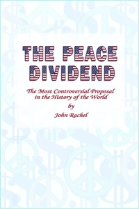  John Rachel - The Peace Dividend: The Most Controversial Proposal in the History of the World.