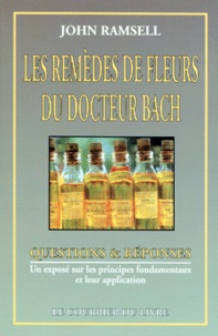 John Ramsell - Les Remedes De Fleurs Du Docteur Edward Bach. Un Expose Sur Les Principes Fondamentaux Et Leur Application.