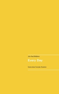 John Reed Middleton - Every Day - A Collection of Scenes about Everyday Situations.