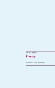 John Reed Middleton - Friends - A Collection of Scenes about Friends.