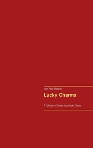 John Reed Middleton - Lucky Charms - A Collection of Scenes about Lucky Charms.