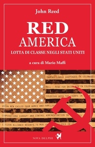 John Reed et Mario Maffi - Red America. Lotta di classe negli Stati Uniti.