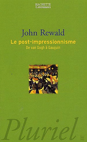 John Rewald - Le post-impressionnisme - De Van Gogh à Gauguin.