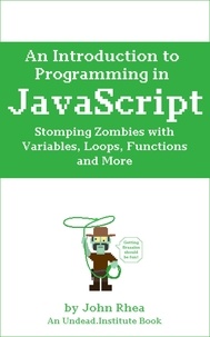  John Rhea - An Introduction to Programming in JavaScript: Stomping Zombies with Variables, Loops, Functions and More - Undead Institute, #10.