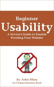  John Rhea - Beginner Usability: A Novice's Guide to Zombie Proofing Your Website - Undead Institute.