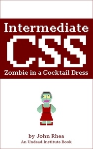  John Rhea - Intermediate CSS: Zombie in a Cocktail Dress - Undead Institute.