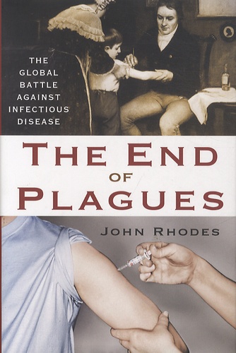 John Rhodes - The End of Plagues - The Global Battle Against Infectious Disease.