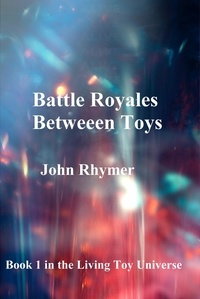  John Rhymer - Battle Royale Between Toys - Living Toy Universe, #1.
