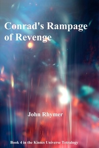  John Rhymer - Conrad's Rampage of Revenge - Kinnis Universe Tetralogy, #4.