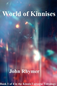  John Rhymer - World of Kinnises - Kinnis Universe Tetralogy, #1.