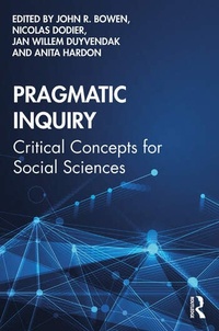 John Richard Bowen et Nicolas Dodier - Pragmatic Inquiry - Critical Concepts for Social Sciences.