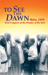 John Ridell et Ma'mud Shirvani - To See the Dawn - Baku, 1920 - First Congress of the Peoples of the East.