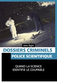 John Right - Dossiers criminels - Police scientifique.