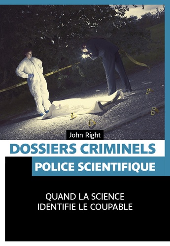 John Right - Dossiers criminels - Police scientifique.