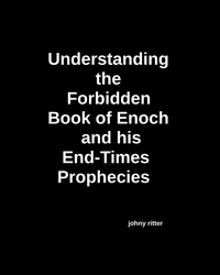  john ritter - Understanding the Forbidden Book of Enoch and His End-Times Prophecies.