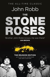 John Robb - The Stone Roses And The Resurrection of British Pop - The Reunion Edition.