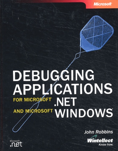 John Robbins - Debugging Application for Microsoft. - net and Microsoft Windows.