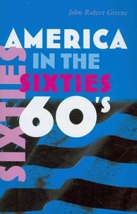 John Robert Greene - America in the Sixties.
