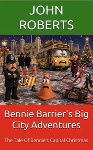 Bennie Barrier’s Big City Adventures: The Tale Of Bennie’s Capital Christmas