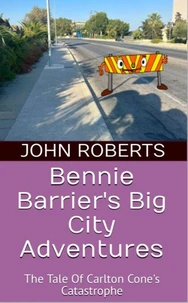 Bennie Barrier’s Big City Adventures; The Tale Of Carlton Cone’s Catastrophe