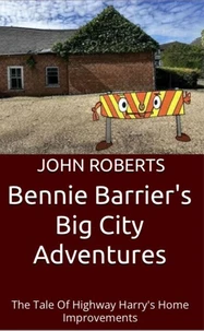 Bennie Barrier’s Big City Adventures; The Tale Of Highway Harry’s Home Improvements