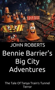 Bennie Barrier’s Big City Adventures; The Tale Of Tanya Train’s Tunnel Terror