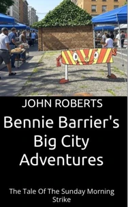 Bennie Barrier’s Big City Adventures - The Tale Of The Sunday Morning Strike
