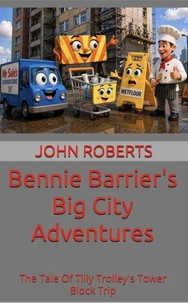 Bennie Barrier’s Big City Adventures - The Tale Of Tilly Trolley’s Tower Block Trip