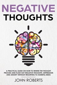  John Roberts - Negative Thoughts: How to Rewire the Thought Process and Flush out Negative Thinking, Depression, and Anxiety Without Resorting to Harmful Meds - Collective Wellness, #2.