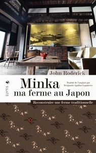 John Roderick - Minka ma ferme au Japon - Reconstruire une ferme traditionelle.
