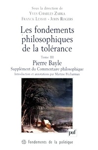 John Rogers et Franck Lessay - Les fondements philosophiques de la tolérance - Tome 3, Pierre Bayle, Supplément du Commentaire philosophique (1688).