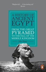 John Romer - A History of Ancient Egypt, Volume 2 - From the Great Pyramid to the Fall of the Middle Kingdom.