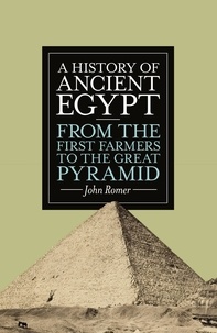 John Romer - A History of Ancient Egypt - From the First Farmers to the Great Pyramid.