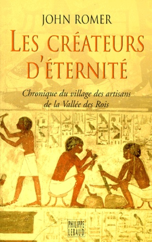 John Romer - Les Createurs D'Eternite. Chronique Du Village Des Artisans De La Vallee Des Rois.