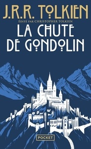 John Ronald Reuel Tolkien - La chute de Gondolin.